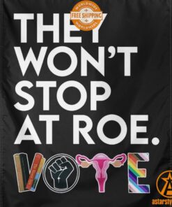 They Won’t Stop At Roe Vote Flag