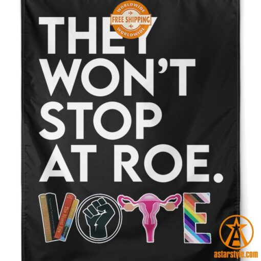 They Won’t Stop At Roe Vote Flag