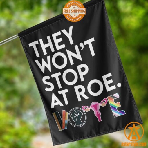 They Won’t Stop At Roe Vote Flag