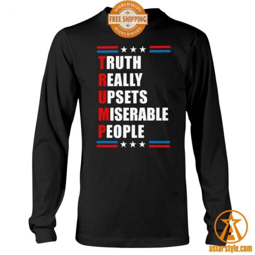 Truth Really Upsets Miserable People Trump Shirt