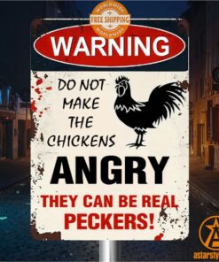 Warning Do Not Make The Chickens Angry They Can Be Real Peckers Metal Sign