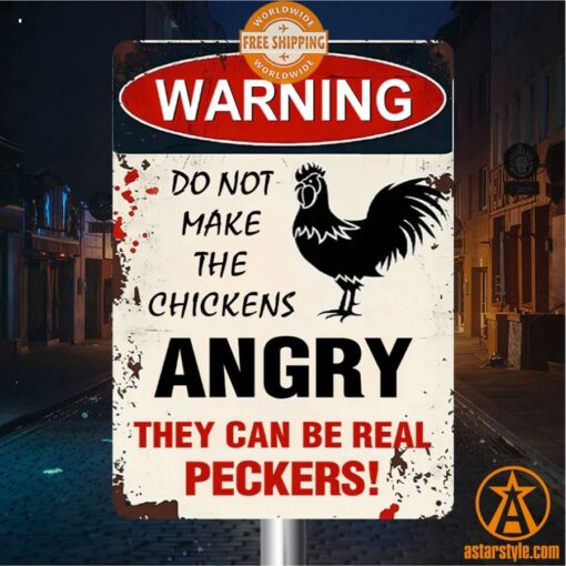 Warning Do Not Make The Chickens Angry They Can Be Real Peckers Metal Sign