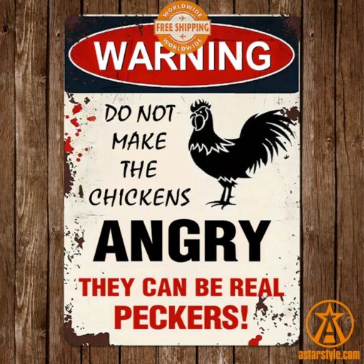 Warning Do Not Make The Chickens Angry They Can Be Real Peckers Metal Sign