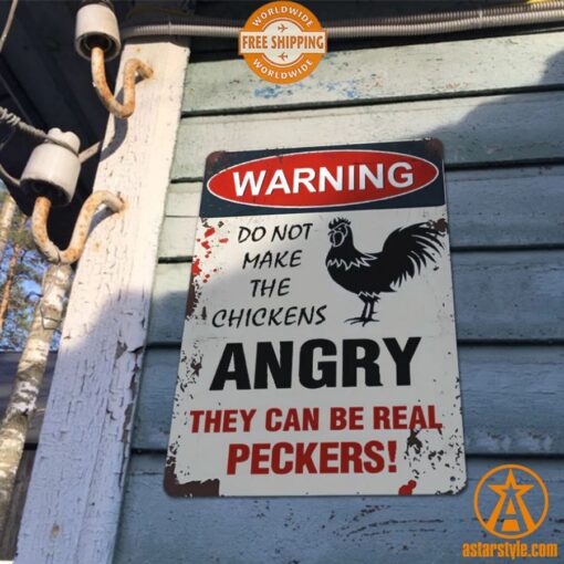 Warning Do Not Make The Chickens Angry They Can Be Real Peckers Metal Sign