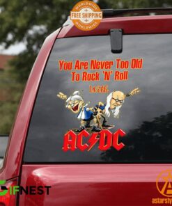 You Are Never Too Old To Rock N Roll With ACDC Band Car Sticker