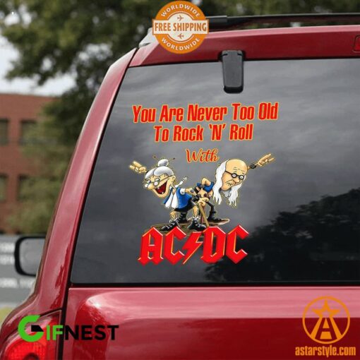 You Are Never Too Old To Rock N Roll With ACDC Band Car Sticker