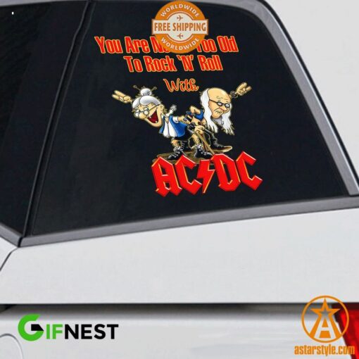 You Are Never Too Old To Rock N Roll With ACDC Band Car Sticker