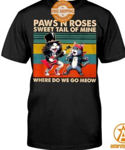 Cat Paws N Roses Sweet Tail Of Mine Where Do We Go Meow Shirt