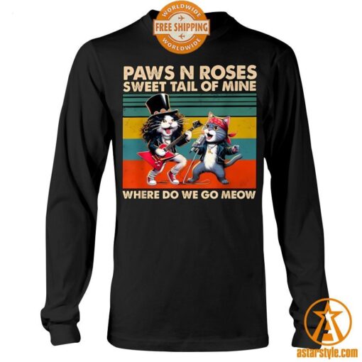 Cat Paws N Roses Sweet Tail Of Mine Where Do We Go Meow Shirt