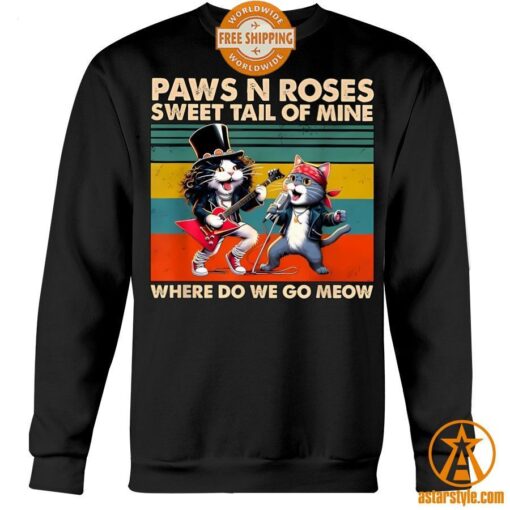 Cat Paws N Roses Sweet Tail Of Mine Where Do We Go Meow Shirt