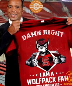 Damn Right I Am A Wolfpack Fan Now And Forever Shirt