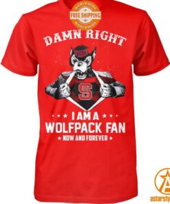 Damn Right I Am A Wolfpack Fan Now And Forever Shirt