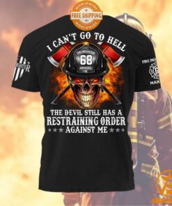 Firefighter I Can’t Go To Hell The Devil Still Has A Restraining Order Against Me Shirt