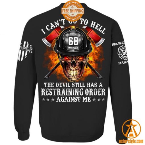 Firefighter I Can’t Go To Hell The Devil Still Has A Restraining Order Against Me Shirt