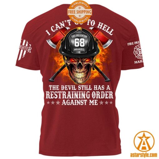 Firefighter I Can’t Go To Hell The Devil Still Has A Restraining Order Against Me Shirt