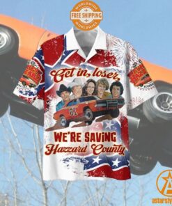 Get In Loser We’re Saving Hazzard County Hawaiian Shirt