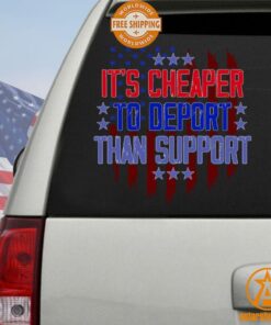 It Is Cheaper to Deport Than Support Car Sticker Decal