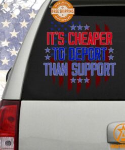 It Is Cheaper to Deport Than Support Car Sticker Decal