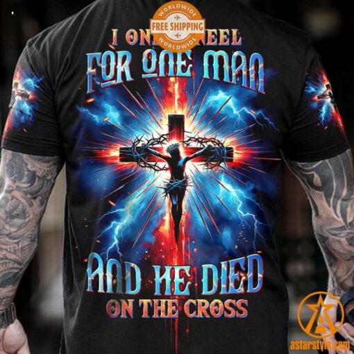 Jesus I Only Kneel For One Man and He Died On The Cross Shirt