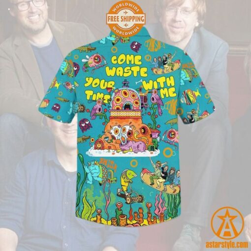 Phish Come Waste Your Time with Me Hawaiian Shirt