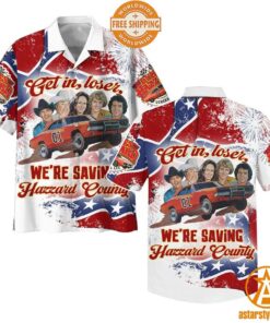 The Dukes of Hazzard Get In Loser We’re Saving Hazzard County Hawaiian Shirt