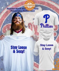 Brandon Marsh Stay Loose & Sexy Philadelphia Phillies Shirt