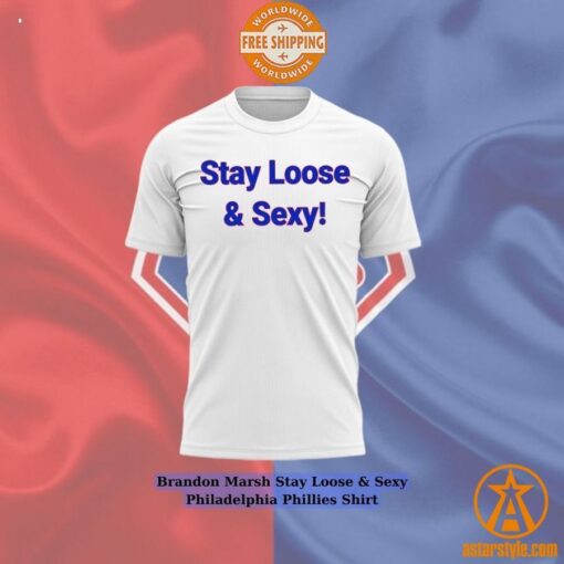 Brandon Marsh Stay Loose & Sexy Philadelphia Phillies Shirt