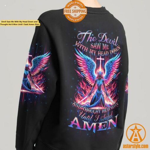 Devil Saw Me With My Head Down and Thought He’d Won Until I Said Amen Shirt