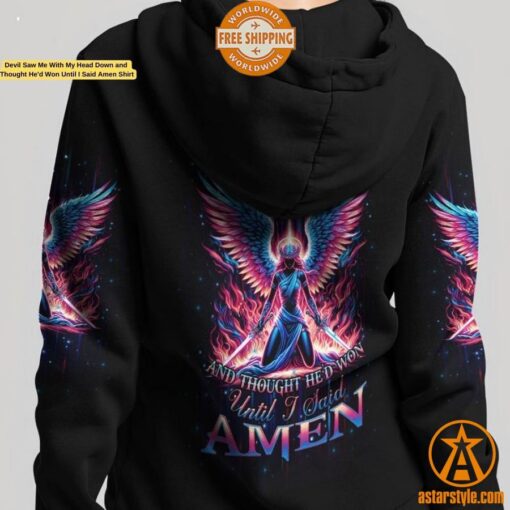 Devil Saw Me With My Head Down and Thought He’d Won Until I Said Amen Shirt