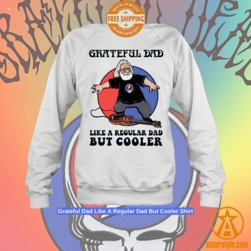 Grateful Dad Like A Regular Dad But Cooler Shirt