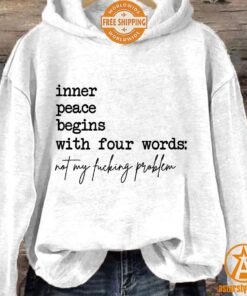 Inner Peace Begins With Four Words Not My Fucking Problem Hoodie