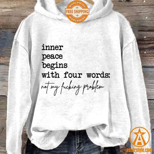 Inner Peace Begins With Four Words Not My Fucking Problem Hoodie