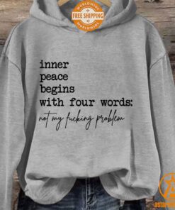 Inner Peace Begins With Four Words Not My Fucking Problem Hoodie