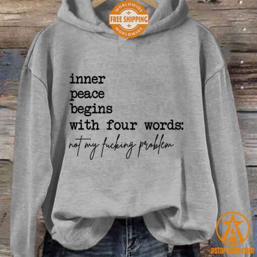 Inner Peace Begins With Four Words Not My Fucking Problem Hoodie