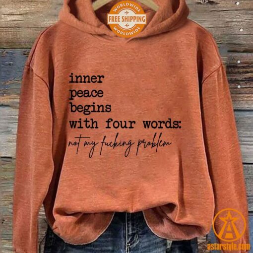 Inner Peace Begins With Four Words Not My Fucking Problem Hoodie