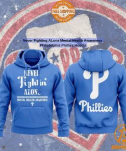 Never Fighting ALone Mental Health Awareness Philadelphia Phillies Hoodie