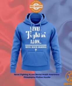 Never Fighting ALone Mental Health Awareness Philadelphia Phillies Hoodie