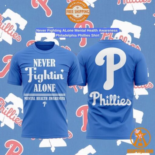 Never Fighting ALone Mental Health Awareness Philadelphia Phillies Shirt