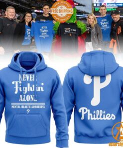 Philadelphia Phillies Never Fighting ALone Mental Health Awareness Hoodie