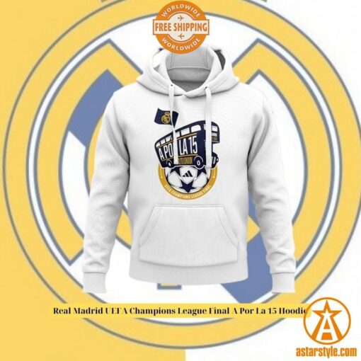 Real Madrid UEFA Champions League Final A Por La 15 Hoodie