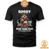 soggy beaver bbq if its not all over your face beaver shirt jpg