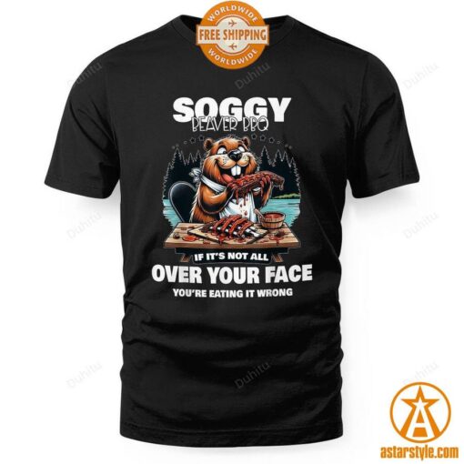 Soggy Beaver BBQ If It’s Not All Over Your Face Beaver Shirt