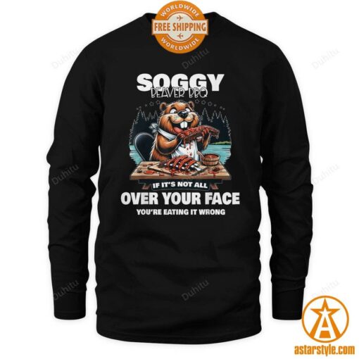 Soggy Beaver BBQ If It’s Not All Over Your Face Beaver Shirt