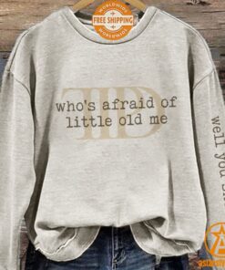 Who’s Afraid Little Old Me Well You Should Be Sweatshirt