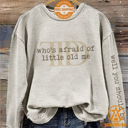 Who’s Afraid Little Old Me Well You Should Be Sweatshirt