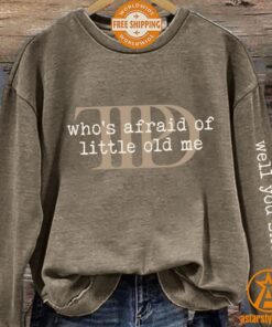 Who’s Afraid Little Old Me Well You Should Be Sweatshirt