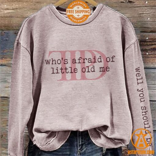 Who’s Afraid Little Old Me Well You Should Be Sweatshirt